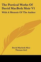 The Poetical Works of David Macbeth Moir V1