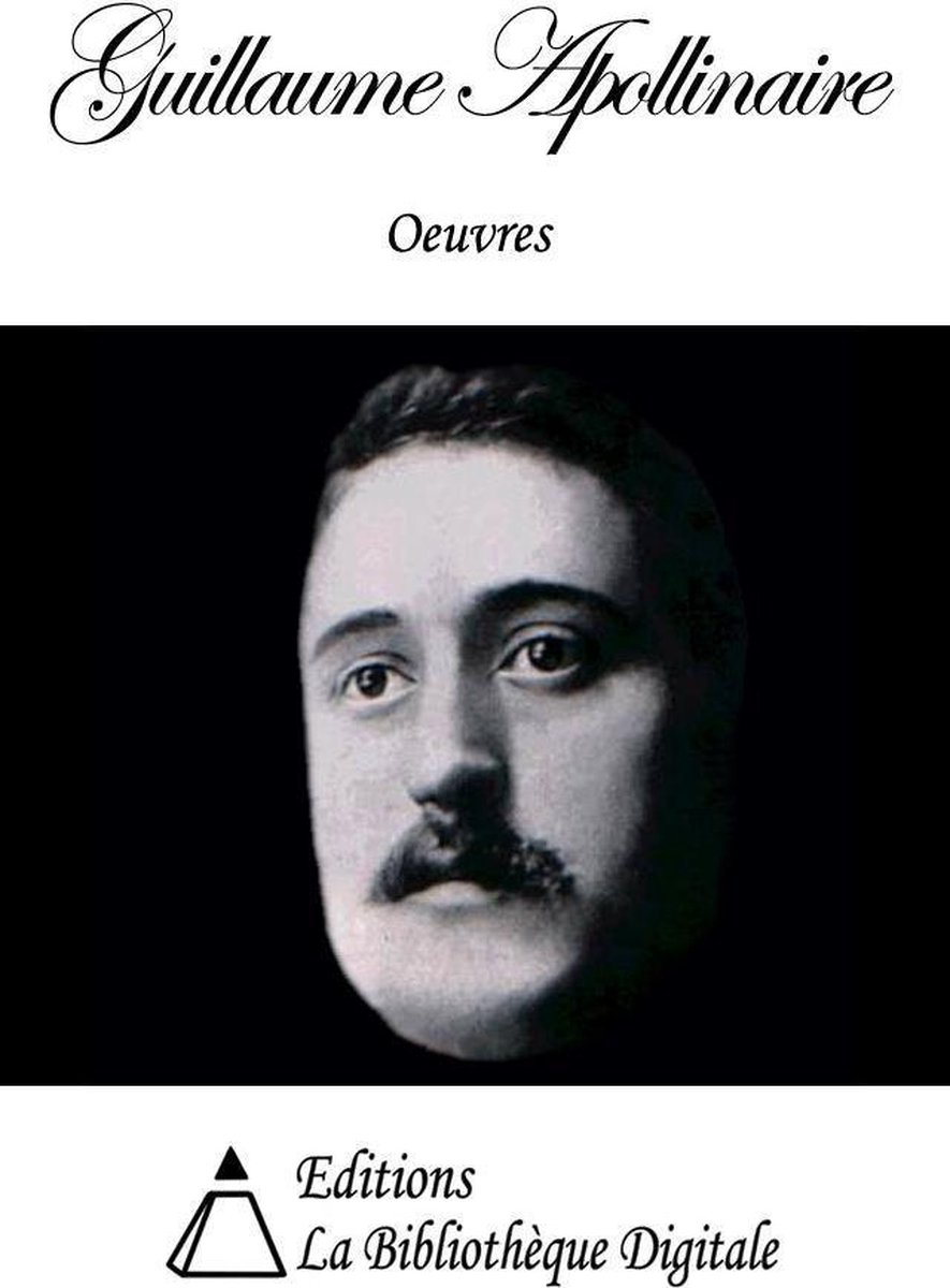 Oeuvres de Guillaume Apollinaire (ebook), Guillaume
