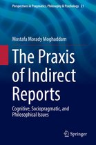 Perspectives in Pragmatics, Philosophy & Psychology 21 - The Praxis of Indirect Reports