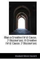 Man a Creative First Cause, 2 Discourses