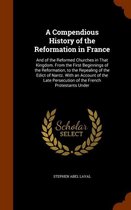 A Compendious History of the Reformation in France