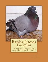 Raising Pigeons for Squabs- Raising Pigeons For Meat