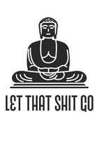 Let That Shit Go!
