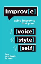 Improv(E): Using Improv to Find Your Voice, Style, and Self