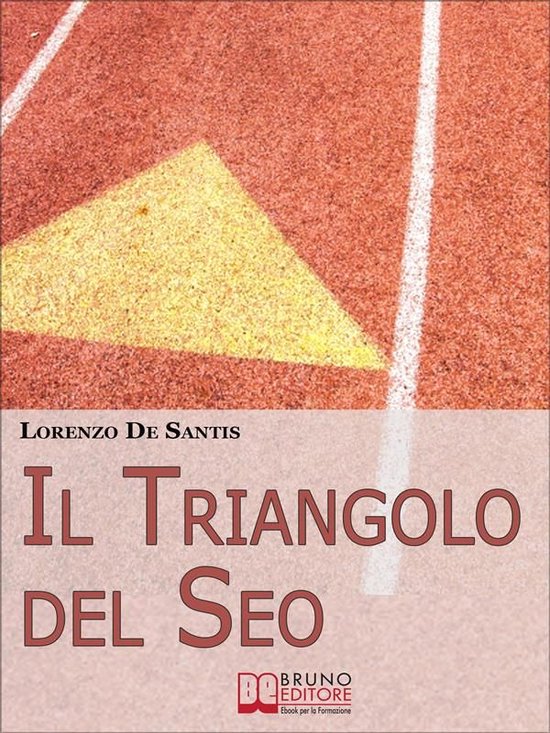 Il Triangolo del Seo. Ottimizzare il Tuo Sito per il Posizionamento sui Motori di Ricerca. (Ebook Italiano - Anteprima Gratis)
