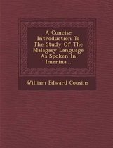 A Concise Introduction to the Study of the Malagasy Language as Spoken in Imerina...