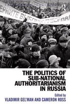 Post-Soviet Politics - The Politics of Sub-National Authoritarianism in Russia