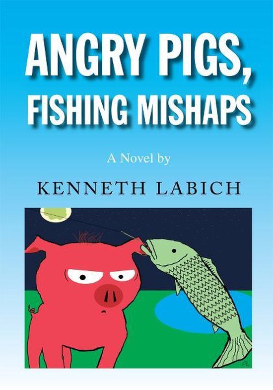 Angry Pigs, Fishing Mishaps (ebook), Labich 9781465319074