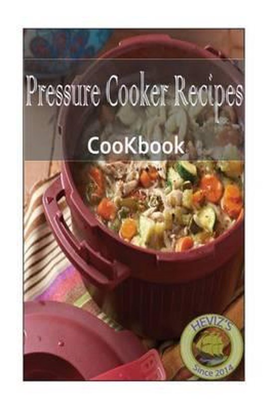Pressure Cooker Recipes, Heviz'S 9781530194049 Boeken