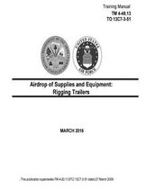 Training Manual TM 4-48.13 TO 13C7-3-51 Airdrop of Supplies and Equipment