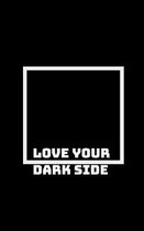 Embrace Your Dark Side