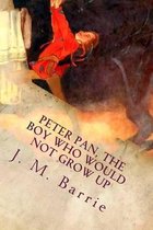 Peter Pan, the Boy Who Would Not Grow Up