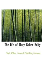 The Life of Mary Baker Eddy