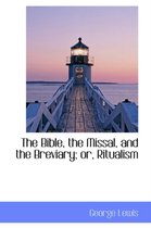 The Bible, the Missal, and the Breviary; Or, Ritualism