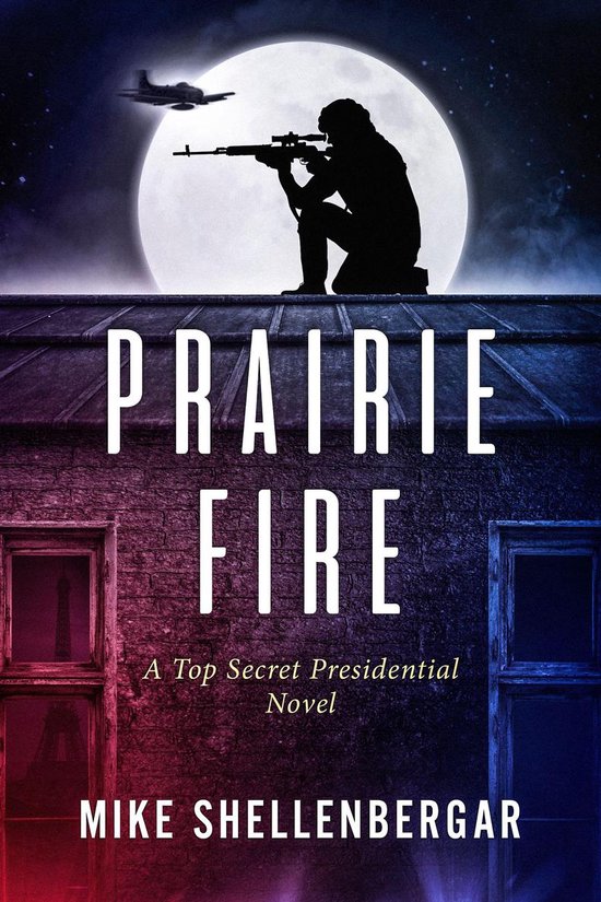 A Top Secret Presidential Novel - PRAIRIE FIRE - cover