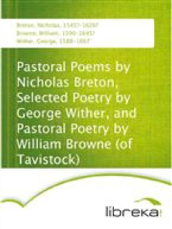 Pastoral Poems by Nicholas Breton, Selected Poetry by George Wither, and Pastoral Poetry by William Browne (of Tavistock)