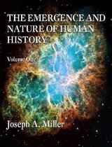 THE Emergence and Nature of Human History Volume One