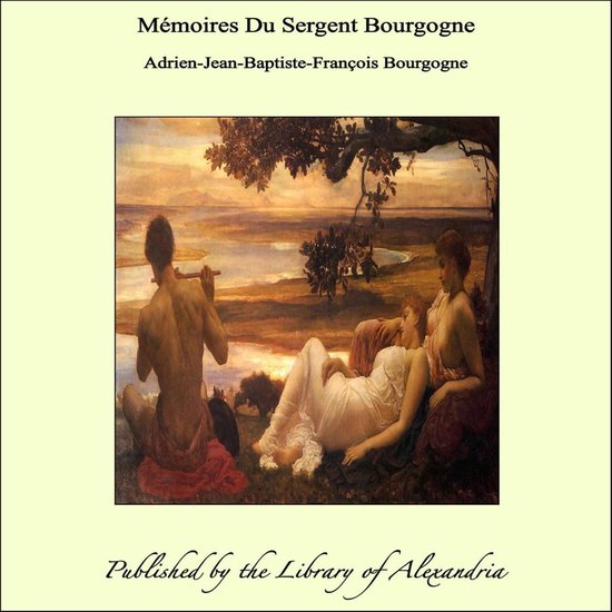 Mémoires Du Sergent Bourgogne
