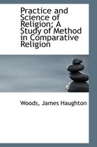 Practice and Science of Religion; A Study of Method in Comparative Religion