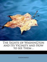 The Sights of Washington and Its Vicinity and How to See Them ..
