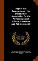 Report and Transactions - The Devonshire Association for the Advancement of Science, Literature and Art, Volume 35