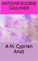 A M. Cyprien Anot