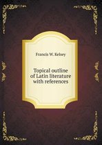 Topical Outline of Latin Literature with References