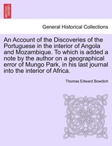 An Account of the Discoveries of the Portuguese in the Interior of Angola and Mozambique. to Which Is Added a Note by the Author on a Geographical Error of Mungo Park, in His Last