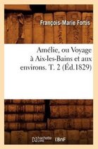 Histoire- Am�lie, Ou Voyage � Aix-Les-Bains Et Aux Environs. T. 2 (�d.1829)