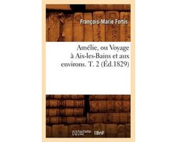 Histoire- Amélie, Ou Voyage À Aix-Les-Bains Et Aux Environs. T. 2 (Éd.1829)