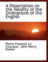 A Dissertation on the Validity of the Ordinations of the English