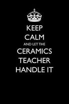 Keep Calm and Let the Ceramics Teacher Handle It