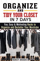 Organize and Declutter - Organize and Tidy Your Closet in 7 Days: Fun, Easy & Motivating Hacks to Organize and Declutter Your Wardrobe