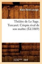 Litterature- Th��tre de Le Sage. Turcaret. Crispin Rival de Son Ma�tre (�d.1869)