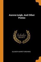 Aurora Leigh, and Other Poems