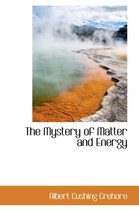 The Mystery of Matter and Energy