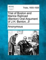 Trial of Boston and Marine Railroad (Benton) Oral Argument of J.H. Benton, Jr