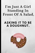 I'm Just a Girl Standing in Front of a Salad Asking It to Be a Doughnut