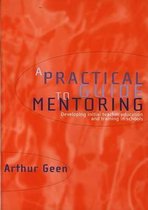 Practical Guide to Mentoring, A - Developing Initial Teacher Training and Education in Schools