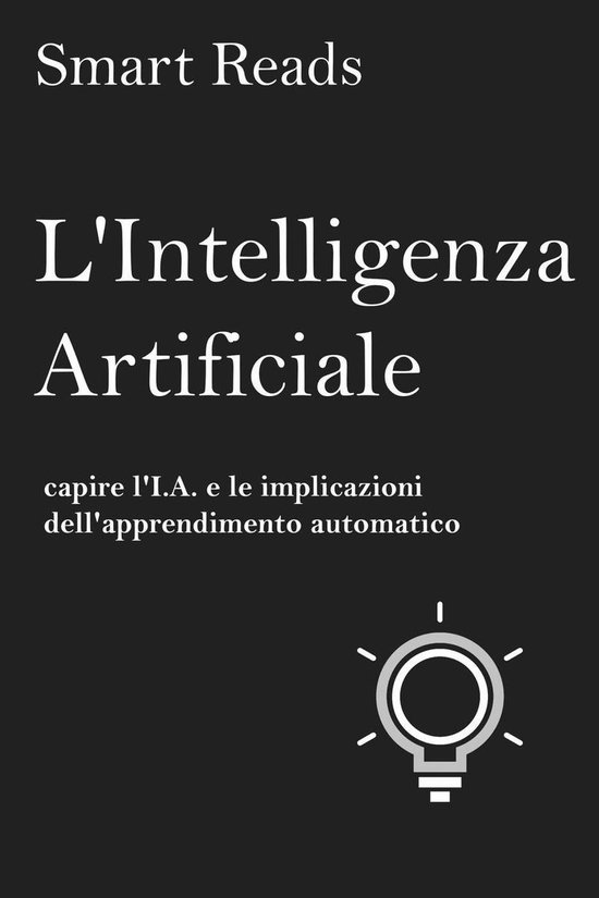 L'Intelligenza Artificiale: capire l'I.A. e le implicazioni  ... - cover