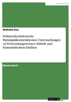 Frühneuhochdeutsche Partizipialkonstruktionen. Untersuchungen zu Verwendungsweisen, Stilistik und humanistischem Einfluss