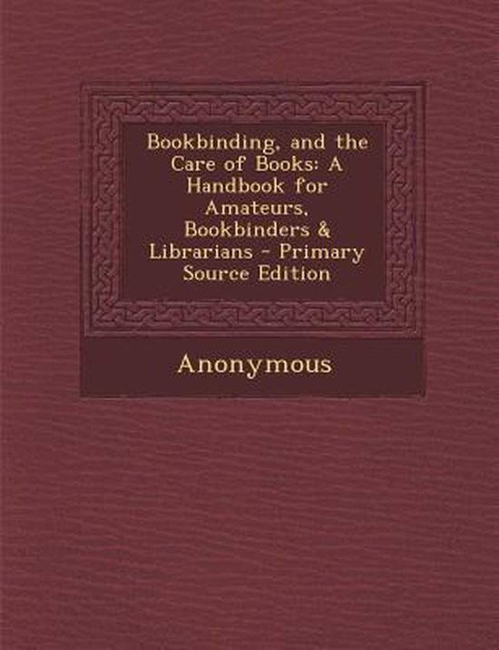 Bookbinding, and the Care of Books 9781289908867 Anonymous Boeken