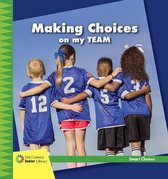 21st Century Junior Library: Smart Choices - Making Choices on my Team