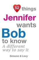 52 Things Jennifer Wants Bob to Know