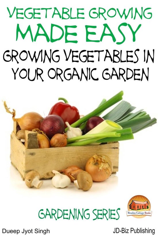 Vegetable Growing Made Easy: Growing Vegetables in Your Orga ... - cover