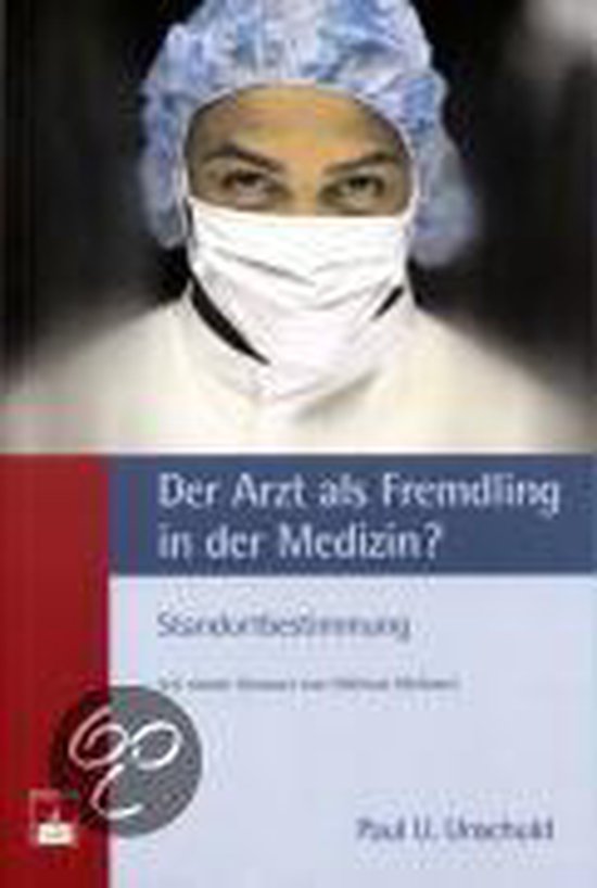 Der Arzt als Fremdling in der Medizin
