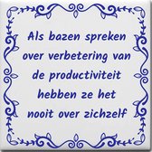 Wijsheden tegeltje met spreuk over Werk: Als bazen spreken over verbetering van de productiviteit hebben ze het nooit over zichzelf