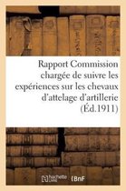 Sciences Sociales- Rapport de la Commission Chargée de Suivre Les Expériences Sur Les Chevaux d'Attelage d'Artillerie