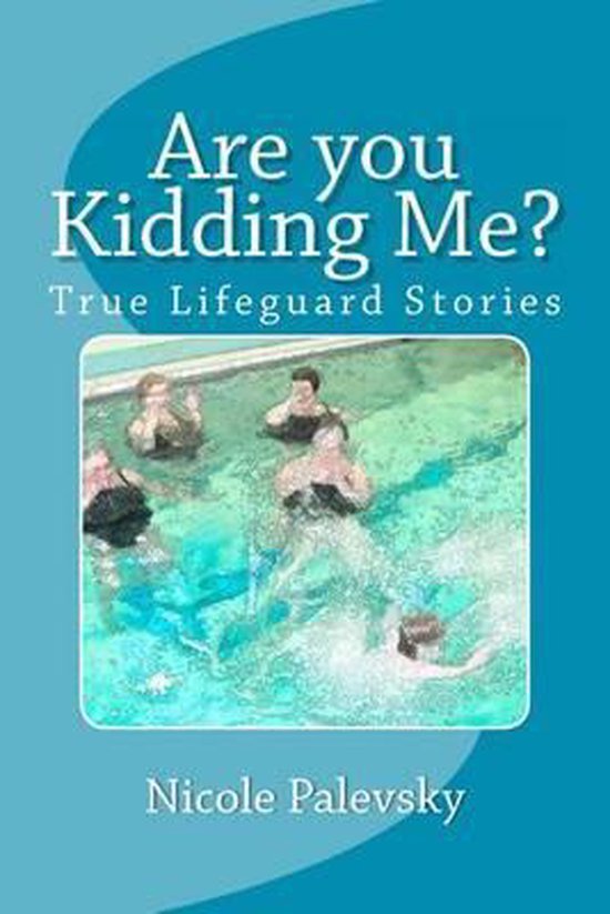 Are you Kidding Me?: True Lifeguard Stories - cover