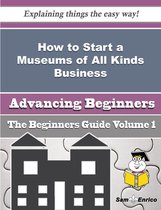 How to Start a Museums of All Kinds Business (Beginners Guide)